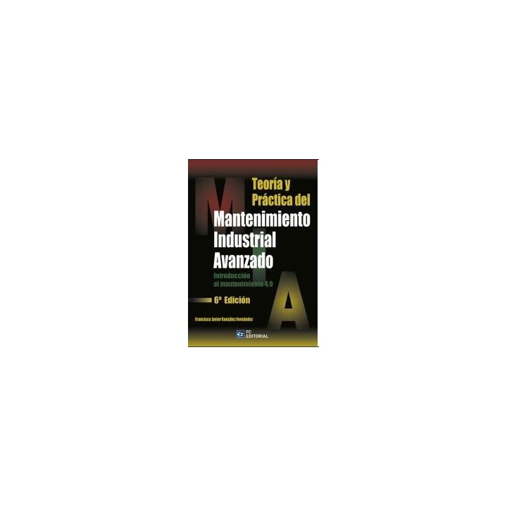 Teoría y práctica del mantenimiento industrial avanzado