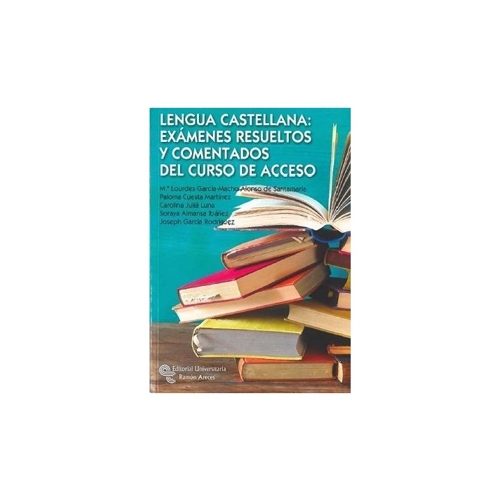 Lengua castellana: exámenes resueltos y comentados del curso de acceso