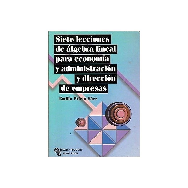 Siete lecciones de álgebra lineal para economía y administración y dirección de empresas