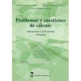 Problemas y cuestiones de cálculo. Aplicaciones a la Economía y Empresa