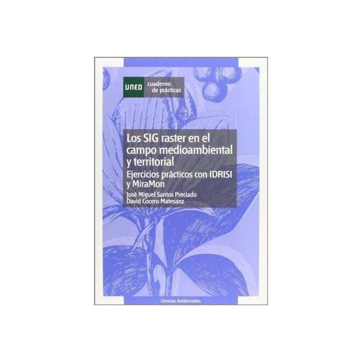 Los SIG raster en el campo medioambiental y territorial. Ejercicios prácticos con IDRISI y MiraMon
