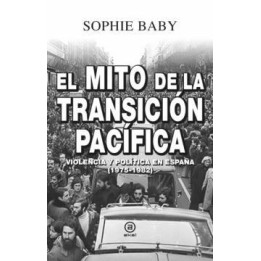 El mito de la transición pacífica. Violencia y política en España (1975-1982)