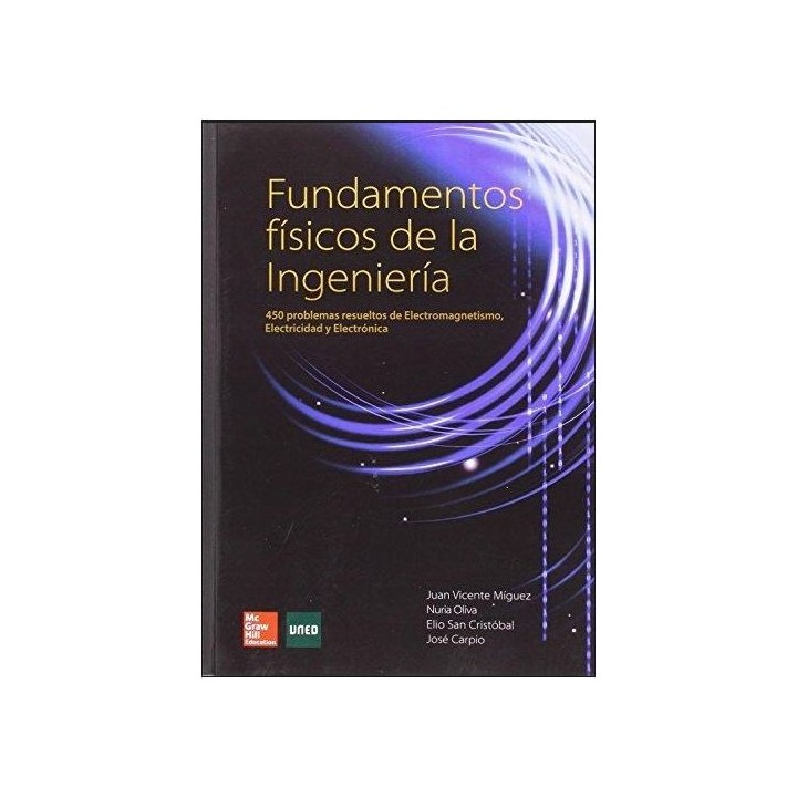 Fundamentos físicos de la ingeniería. 450 problemas resueltos de electromagnetismo electricidad y electrónica