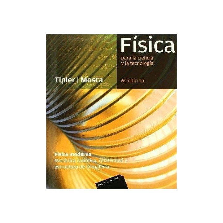 Física para la ciencia y la tecnología. Física moderna. Mecánica cuántica. Relatividad. Estructura de la materia
